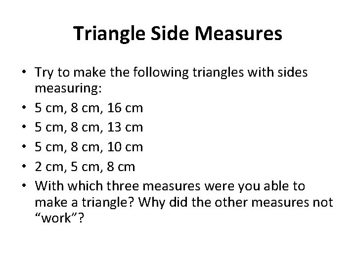 Triangle Side Measures • Try to make the following triangles with sides measuring: •