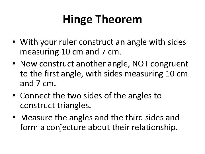 Hinge Theorem • With your ruler construct an angle with sides measuring 10 cm