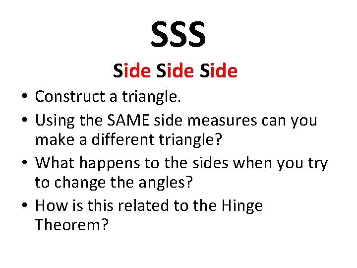 SSS Side • Construct a triangle. • Using the SAME side measures can you