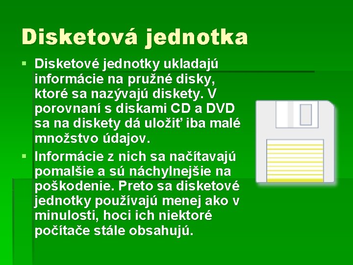 Disketová jednotka § Disketové jednotky ukladajú informácie na pružné disky, ktoré sa nazývajú diskety.