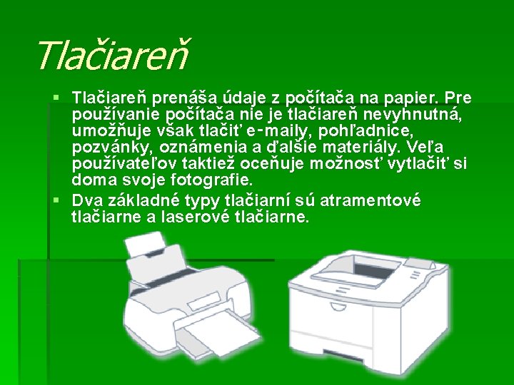 Tlačiareň § Tlačiareň prenáša údaje z počítača na papier. Pre používanie počítača nie je