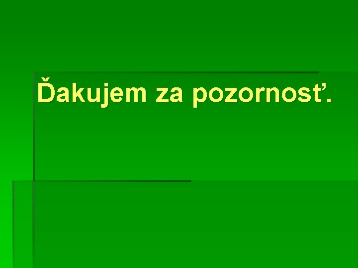 Ďakujem za pozornosť. 