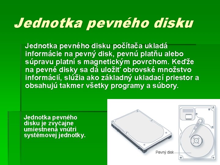 Jednotka pevného disku počítača ukladá informácie na pevný disk, pevnú platňu alebo súpravu platní