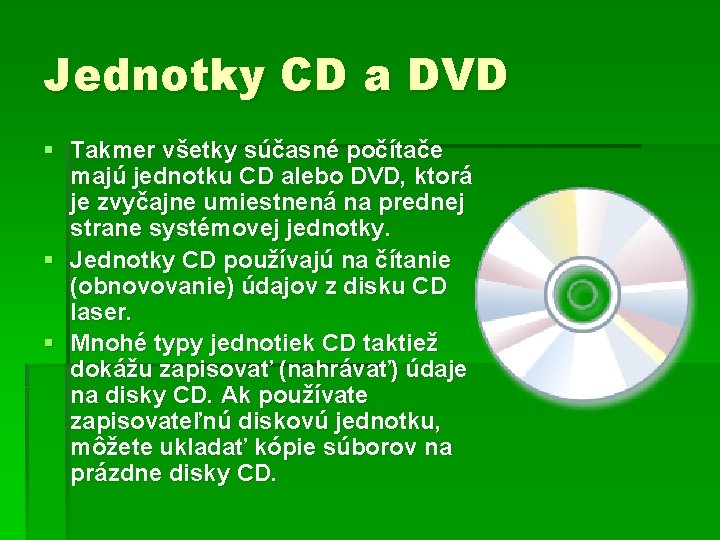 Jednotky CD a DVD § Takmer všetky súčasné počítače majú jednotku CD alebo DVD,