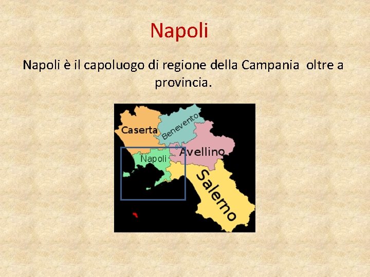 Napoli è il capoluogo di regione della Campania oltre a provincia. 