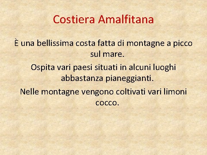 Costiera Amalfitana È una bellissima costa fatta di montagne a picco sul mare. Ospita