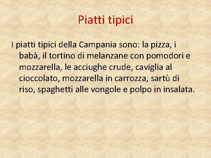 Piatti tipici I piatti tipici della Campania sono: la pizza, i babà, il tortino