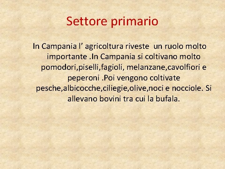 Settore primario In Campania l’ agricoltura riveste un ruolo molto importante. In Campania si