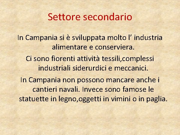 Settore secondario In Campania si è sviluppata molto l’ industria alimentare e conserviera. Ci