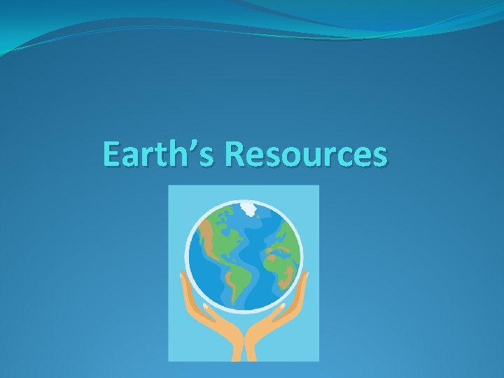 Earth’s Resources 