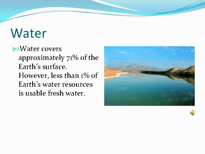 Water covers approximately 71% of the Earth’s surface. However, less than 1% of Earth’s