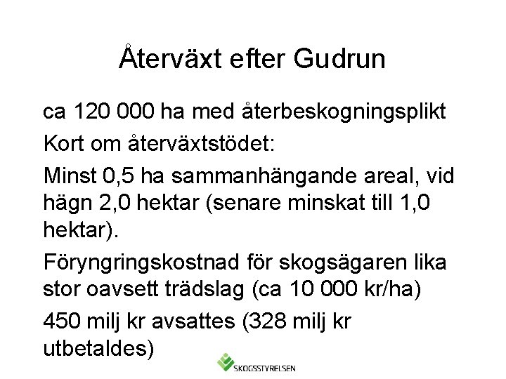 Återväxt efter Gudrun ca 120 000 ha med återbeskogningsplikt Kort om återväxtstödet: Minst 0,