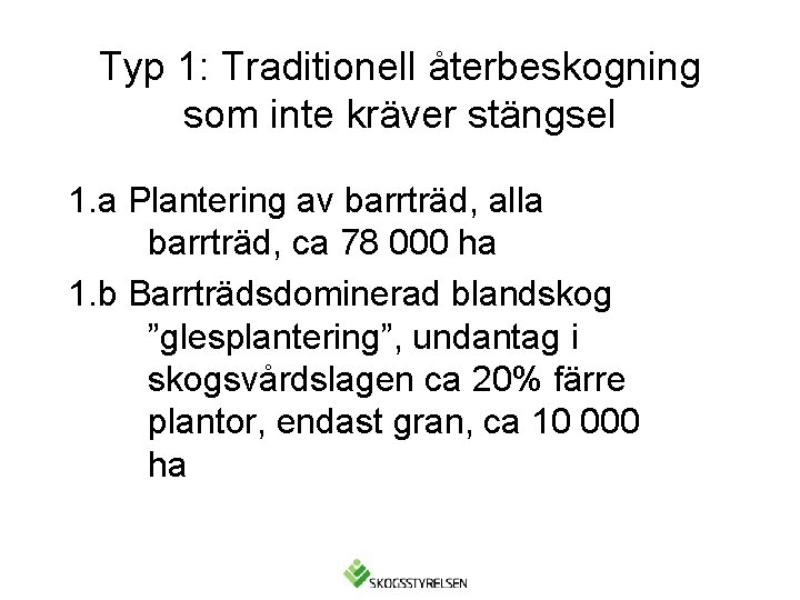 Typ 1: Traditionell återbeskogning som inte kräver stängsel 1. a Plantering av barrträd, alla
