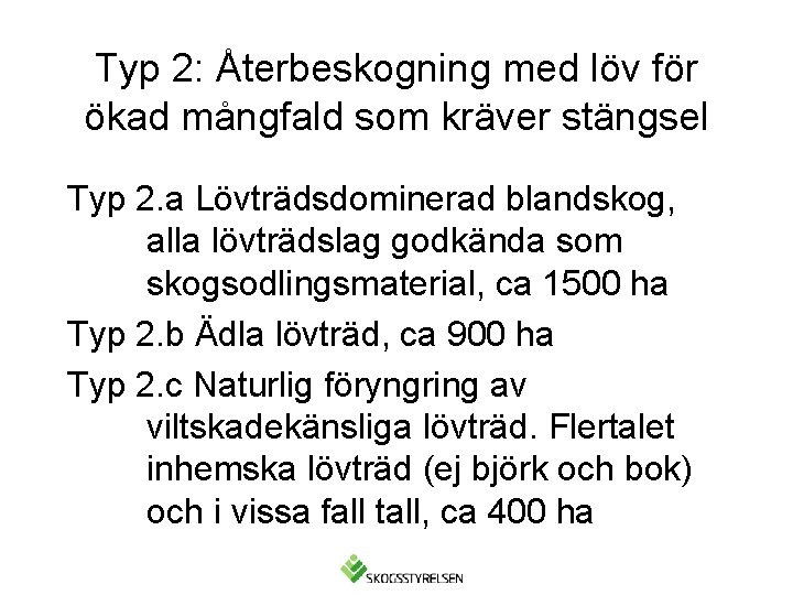 Typ 2: Återbeskogning med löv för ökad mångfald som kräver stängsel Typ 2. a