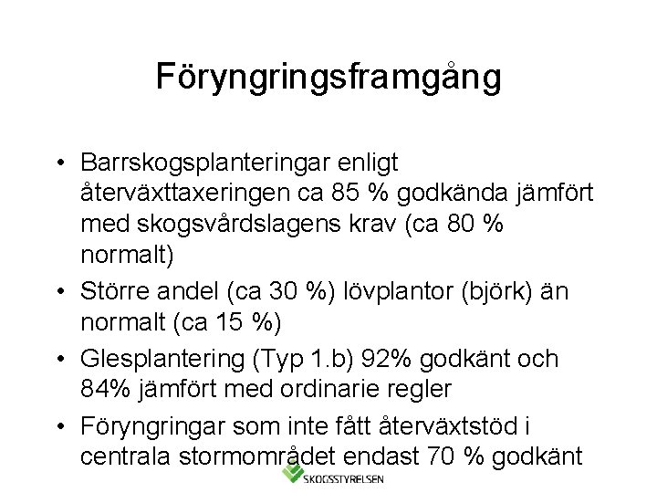 Föryngringsframgång • Barrskogsplanteringar enligt återväxttaxeringen ca 85 % godkända jämfört med skogsvårdslagens krav (ca