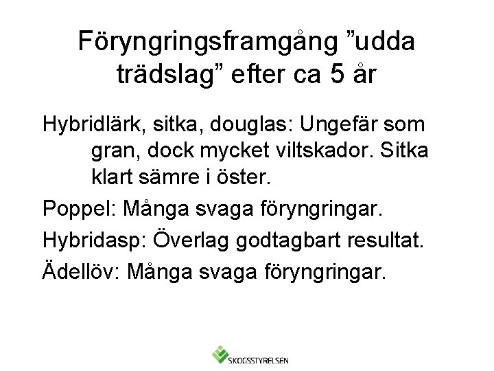 Föryngringsframgång ”udda trädslag” efter ca 5 år Hybridlärk, sitka, douglas: Ungefär som gran, dock