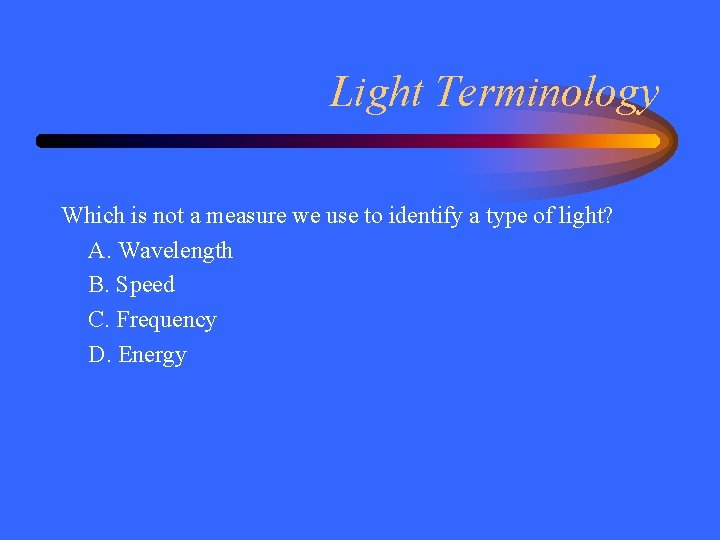 Light Terminology Which is not a measure we use to identify a type of