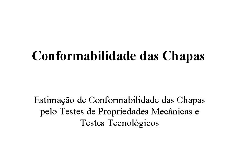 Conformabilidade das Chapas Estimação de Conformabilidade das Chapas pelo Testes de Propriedades Mecânicas e