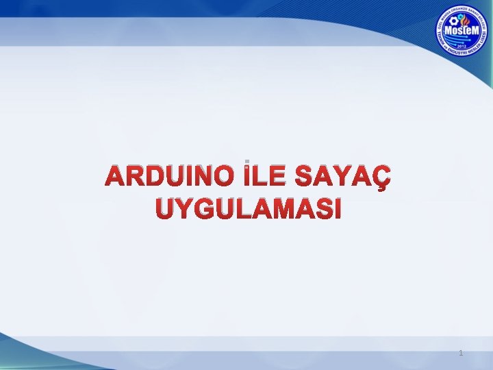 ARDUINO İLE SAYAÇ UYGULAMASI 1 