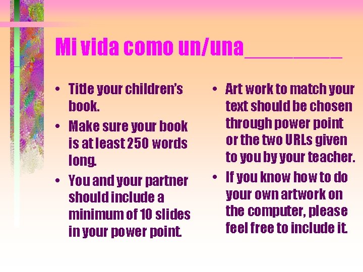 Mi vida como un/una____ • Title your children’s book. • Make sure your book