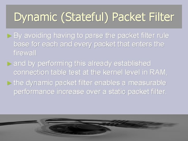 Dynamic (Stateful) Packet Filter ► By avoiding having to parse the packet filter rule Dynamic (Stateful) Packet Filter ► By avoiding having to parse the packet filter rule