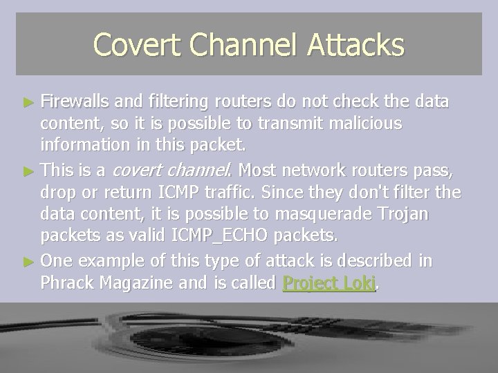 Covert Channel Attacks ► Firewalls and filtering routers do not check the data content, Covert Channel Attacks ► Firewalls and filtering routers do not check the data content,