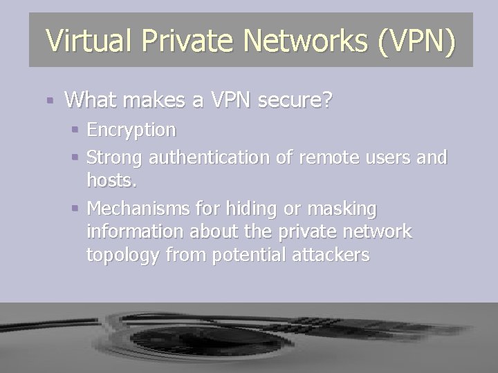 Virtual Private Networks (VPN) § What makes a VPN secure? § Encryption § Strong Virtual Private Networks (VPN) § What makes a VPN secure? § Encryption § Strong