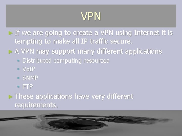 VPN ► If we are going to create a VPN using Internet it is VPN ► If we are going to create a VPN using Internet it is