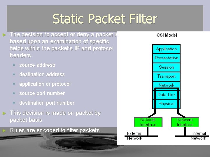 Static Packet Filter ► The decision to accept or deny a packet is based Static Packet Filter ► The decision to accept or deny a packet is based