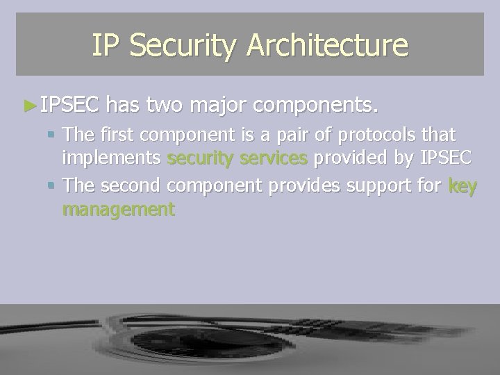 IP Security Architecture ► IPSEC has two major components. § The first component is IP Security Architecture ► IPSEC has two major components. § The first component is
