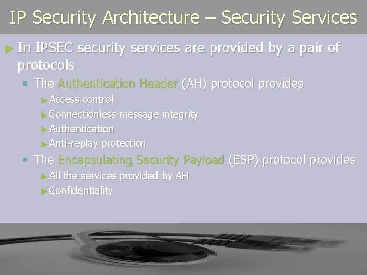 IP Security Architecture – Security Services ► In IPSEC security services are provided by IP Security Architecture – Security Services ► In IPSEC security services are provided by