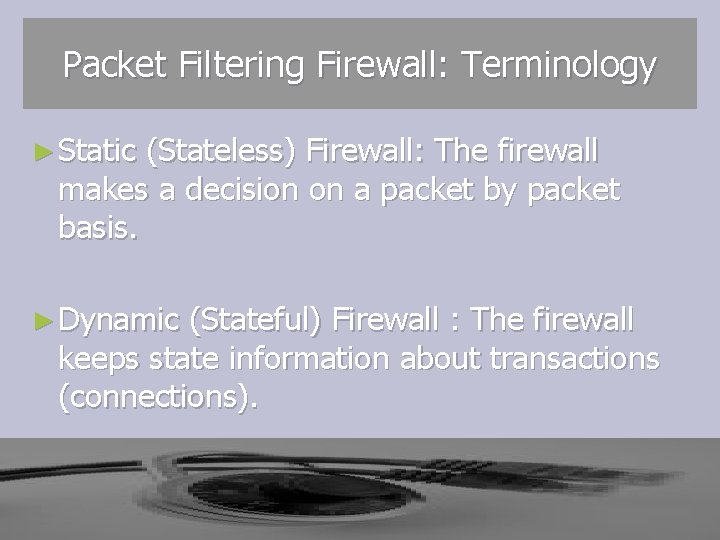 Packet Filtering Firewall: Terminology ► Static (Stateless) Firewall: The firewall makes a decision on Packet Filtering Firewall: Terminology ► Static (Stateless) Firewall: The firewall makes a decision on