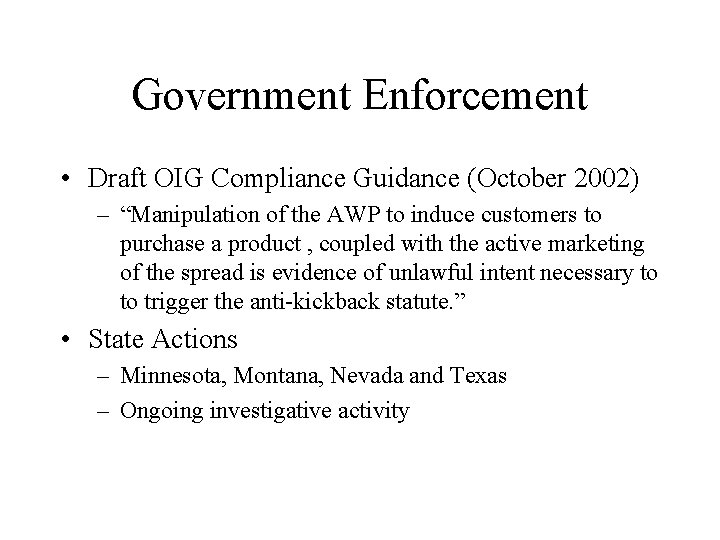 Government Enforcement • Draft OIG Compliance Guidance (October 2002) – “Manipulation of the AWP