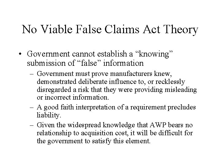 No Viable False Claims Act Theory • Government cannot establish a “knowing” submission of