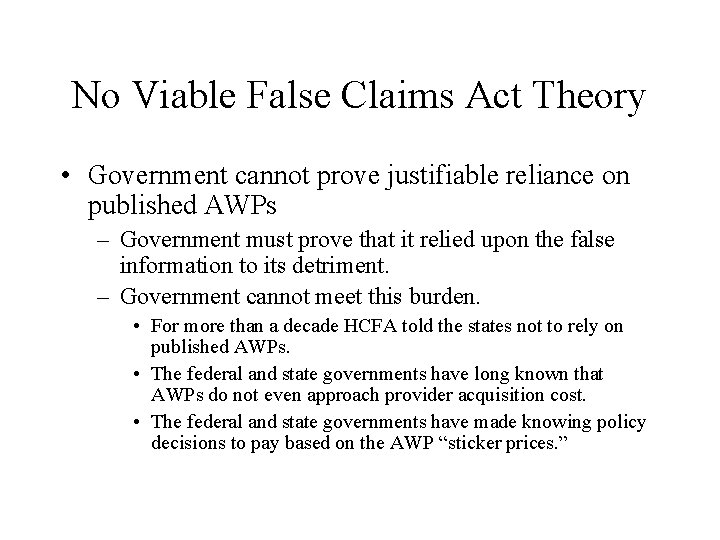 No Viable False Claims Act Theory • Government cannot prove justifiable reliance on published