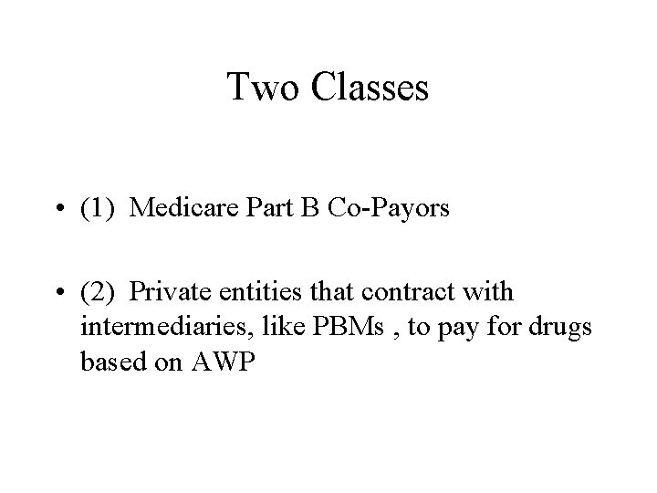 Two Classes • (1) Medicare Part B Co-Payors • (2) Private entities that contract