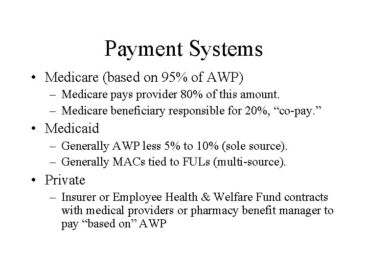 Payment Systems • Medicare (based on 95% of AWP) – Medicare pays provider 80%
