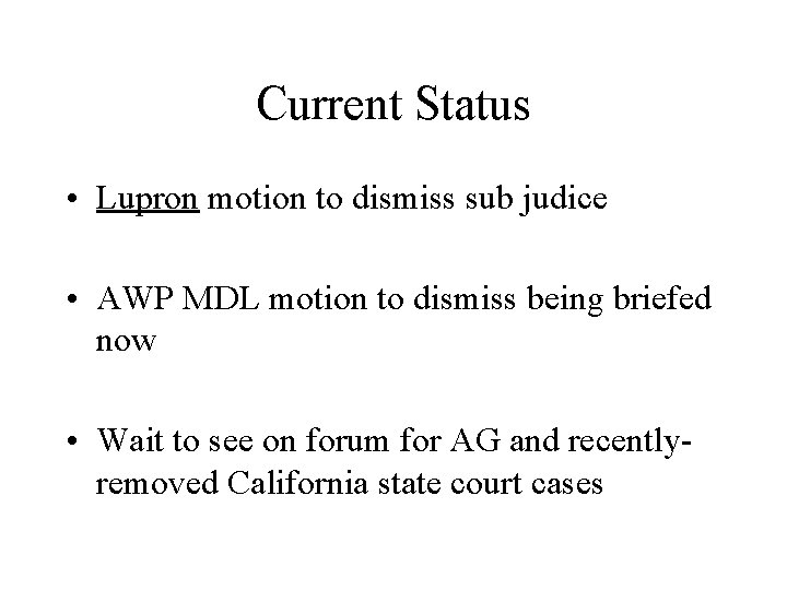 Current Status • Lupron motion to dismiss sub judice • AWP MDL motion to