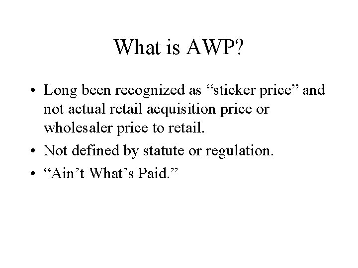 What is AWP? • Long been recognized as “sticker price” and not actual retail
