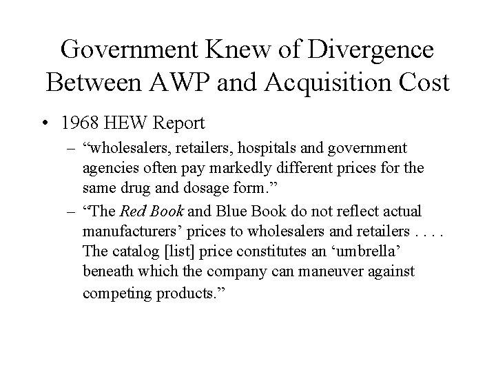 Government Knew of Divergence Between AWP and Acquisition Cost • 1968 HEW Report –