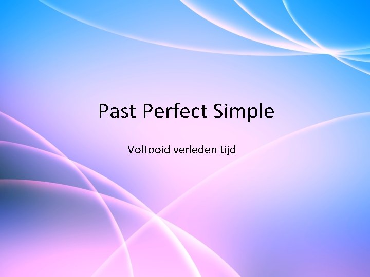 Past Perfect Simple Voltooid verleden tijd Lesdoelen Aan