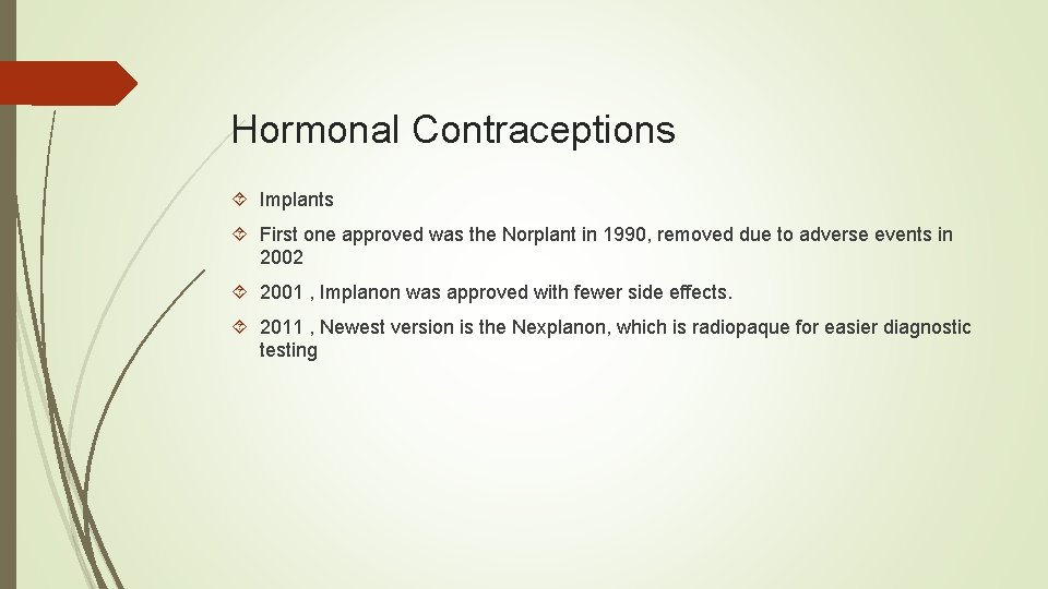 Hormonal Contraceptions Implants First one approved was the Norplant in 1990, removed due to