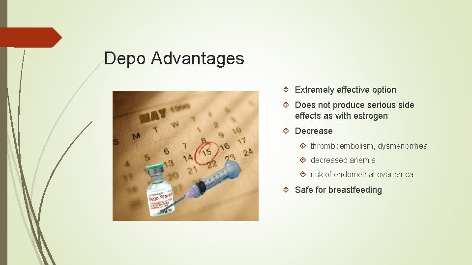 Depo Advantages Extremely effective option Does not produce serious side effects as with estrogen