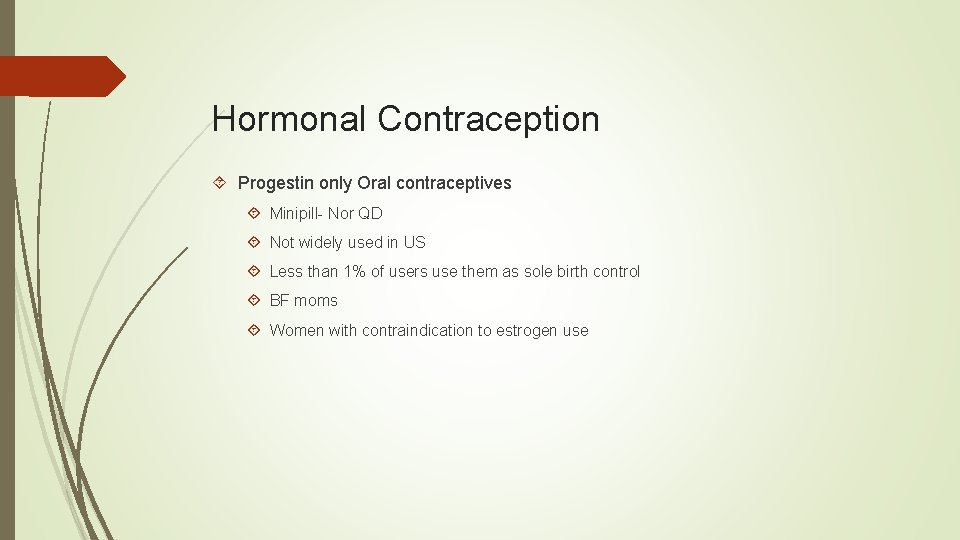 Hormonal Contraception Progestin only Oral contraceptives Minipill- Nor QD Not widely used in US