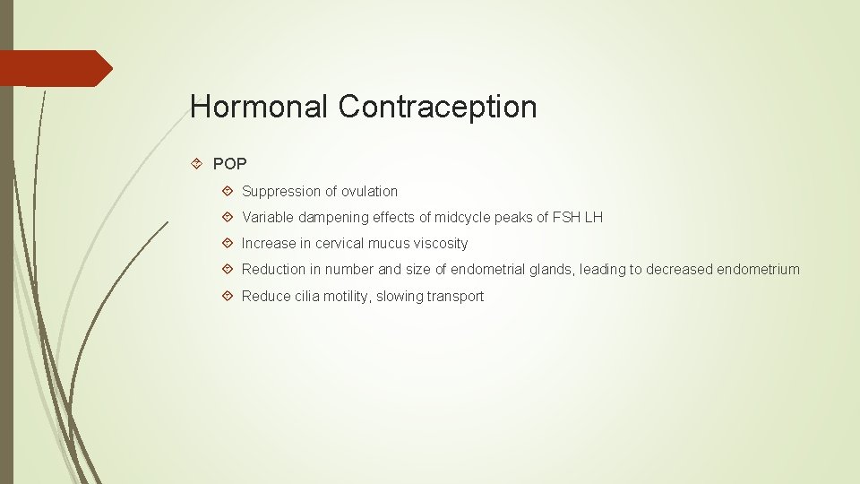 Hormonal Contraception POP Suppression of ovulation Variable dampening effects of midcycle peaks of FSH