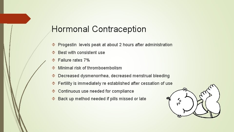 Hormonal Contraception Progestin levels peak at about 2 hours after administration Best with consistent