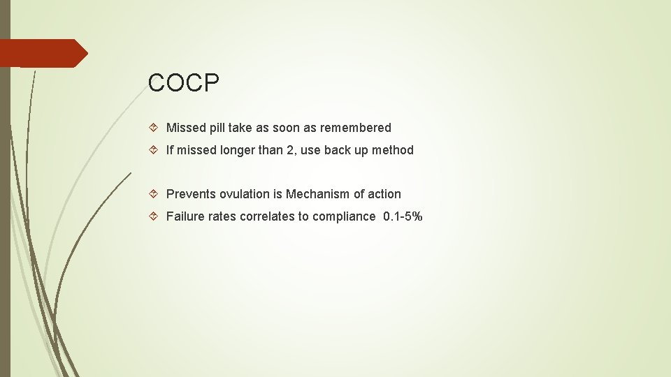 COCP Missed pill take as soon as remembered If missed longer than 2, use