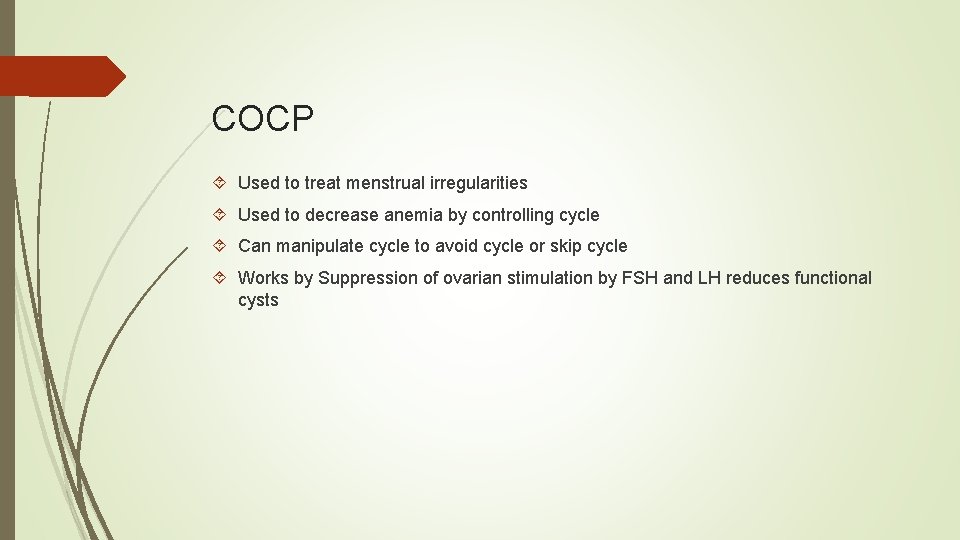 COCP Used to treat menstrual irregularities Used to decrease anemia by controlling cycle Can