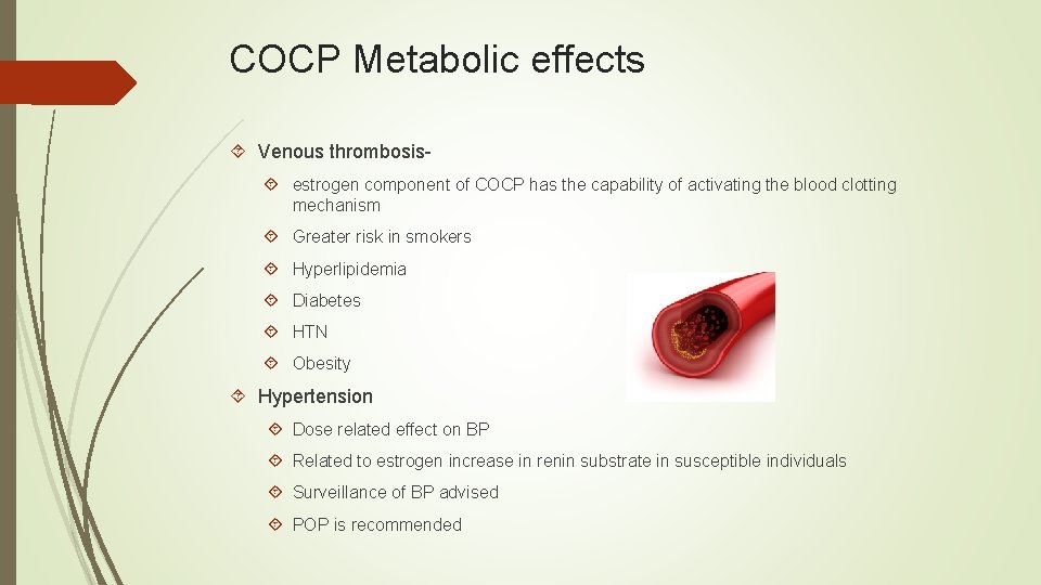 COCP Metabolic effects Venous thrombosis estrogen component of COCP has the capability of activating