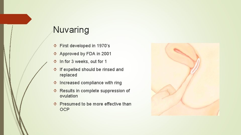 Nuvaring First developed in 1970’s Approved by FDA in 2001 In for 3 weeks,